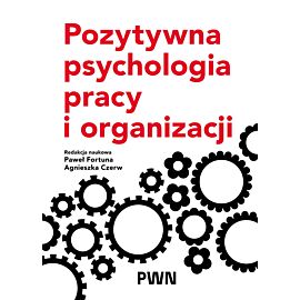 Pozytywna psychologia pracy i organizacji