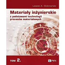 Materiały inżynierskie z podstawami technologii procesów materiałowych. T. 2