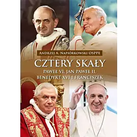 Cztery skały. Paweł vi, jan paweł ii, benedykt xvi i franciszek