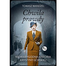 Chwila prawdy. Niewiarygodna historia Krystyny Górskiej