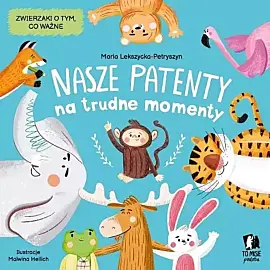 Nasze patenty na trudne momenty