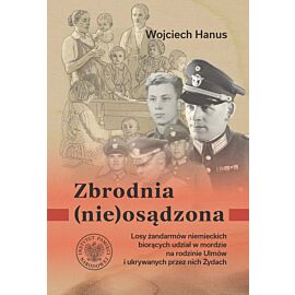 Zbrodnia (nie)osądzona. Losy żandarmów niemieckich z posterunku w Łańcucie biorących udział w zbrodni na rodzinie Ulmów i ukrywanych przez nich Żydach