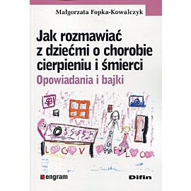 Jak rozmawiać z dziećmi o chorobie cierpieniu i śmierci