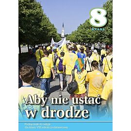 Religia aby nie ustać w drodze podręcznik dla klasy 8 szkoły podstawowej