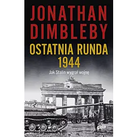 Ostatnia runda 1944: Jak Stalin wygrał wojnę