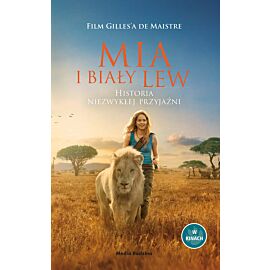 Mia i biały lew. Historia niezwykłej przyjaźni