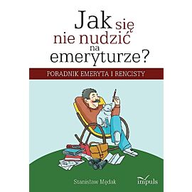 Jak się nie nudzić na emeryturze?