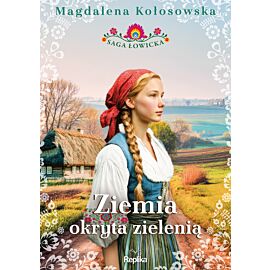 Ziemia okryta zielenią. Saga łowicka, tom 1