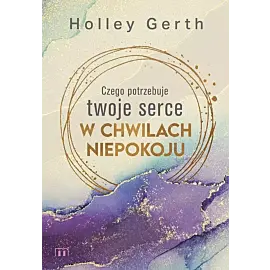 Czego potrzebuje twoje serce w chwilach niepokoju