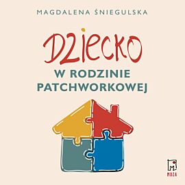 Dziecko w rodzinie patchworkowej (audiobook MP3)
