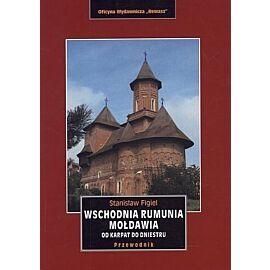 Wschodnia Rumunia. Mołdawia. Od Karpat do Dniestru. Przewodnik