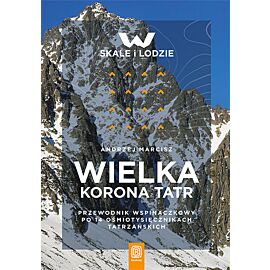 Wielka Korona Tatr. Przewodnik wspinaczkowy po 14 ośmiotysięcznikach tatrzańskich