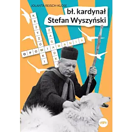 Bł. Kardynał stefan wyszyński. Opowiadania, krzyżówki, zagadki