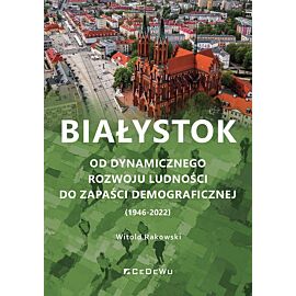 Białystok. Od dynamicznego rozwoju ludności do zapaści demograficznej (1946-2022)