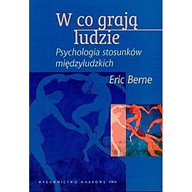 W co grają ludzie - psychologia stosunków międzyludzkich