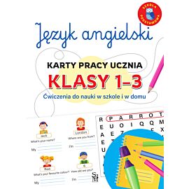 Język angielski. Karty pracy ucznia, klasy 1-3. Ćwiczenia do nauki w szkole i domu