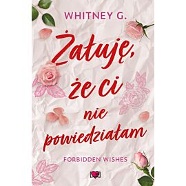 Żałuję, że ci nie powiedziałam. Forbidden Wishes
