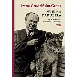 Wielka karuzela. Życie Aleksandra Weissberga-Cybulskiego