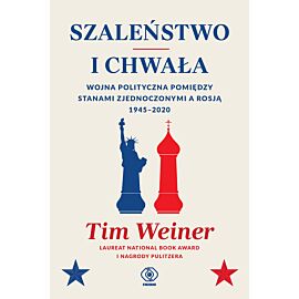 Szaleństwo i chwała. Wojna polityczna pomiędzy Stanami Zjednoczonymi a Rosją, 1945–2020