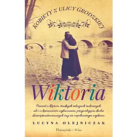 Kobiety z ulicy Grodzkiej. Wiktoria
