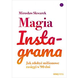 Magia Instagrama. Jak zdobyć milionowe zasięgi w 90 dni (e-book)