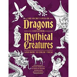 The Secret Lives of Dragons and Other Mythical Creatures