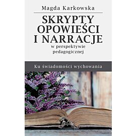 Skrypty, opowieści i narracje w perspektywie pedagogicznej