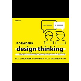 Poradnik design thinking - czyli jak wykorzystać myślenie projektowe w biznesie (e-book)