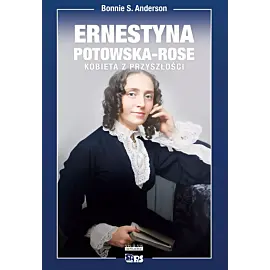 Ernestyna Potowska-Rose. Kobieta z przyszłości.