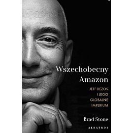 Wszechmocny Amazon. Jeff Bezos i jego globalne imperium