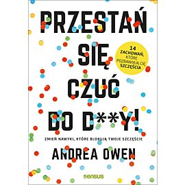Przestań się czuć do d**y! Zmień nawyki, które blokują Twoje szczęście (audiobook MP3)
