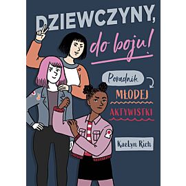 Dziewczyny do boju! Poradnik młodej aktywistki /Nowa Baśń/