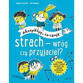 Strach - wróg czy przyjaciel? Akceptuję, co czuję