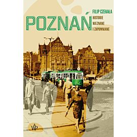 Poznań. Historie nieznane i zapomniane