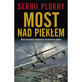 Most nad piekłem. Amerykańskie bombowce na polskim niebie