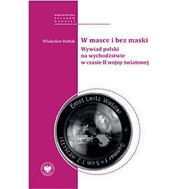 W masce i bez maski. Wywiad polski na wychodźstwie w czasie II wojny światowej