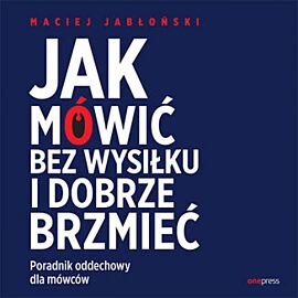 Jak mówić bez wysiłku i dobrze brzmieć. Poradnik oddechowy dla mówców (audiobook MP3)
