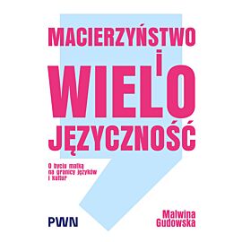 Macierzyństwo i wielojęzyczność. O byciu matką na granicy języków i kultur