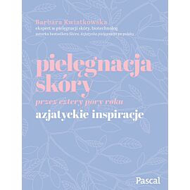 Pielęgnacja skóry przez cztery pory roku. Azjatyckie inspiracje