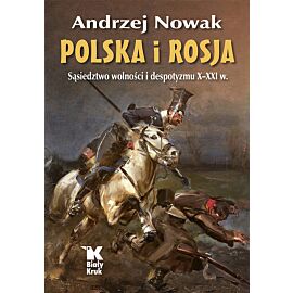 Polska i Rosja Sąsiedztwo wolności i despotyzmu X-XXI w.