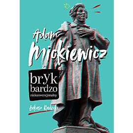 Adam Mickiewicz. Bryk bardzo niekonwencjonalny /NB/