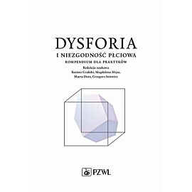 Dysforia i niezgodność płciowa. Kompendium dla praktyków