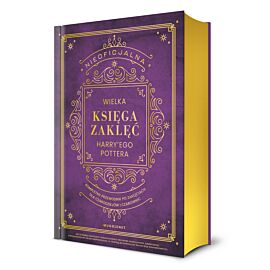Nieoficjalna Wielka Księga Zaklęć Harry'ego Pottera. Kompletny przewodnik po zaklęciach dla czarodziejów i czarownic (barwione brzegi)
