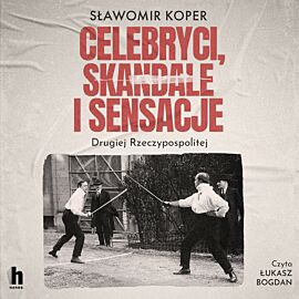 Celebryci, skandale i sensacje Drugiej Rzeczypospolitej (audiobook MP3)