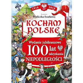 Kocham Polskę Wydanie Jubileuszowe 100 lat odzyskania niepodległości