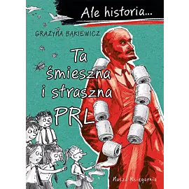 Ale historia… Ta śmieszna i straszna PRL