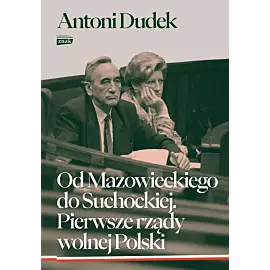 Od Mazowieckiego do Suchockiej. Pierwsze rządy wolnej Polski