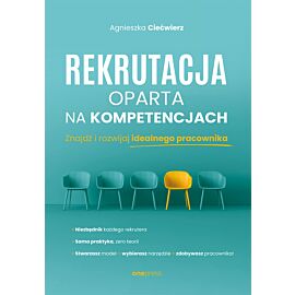 Rekrutacja oparta na kompetencjach. Znajdź i rozwijaj idealnego pracownika (e-book)