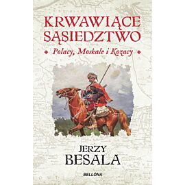 Krwawiące sąsiedztwo. Polacy, Moskale i Kozacy