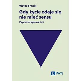 Gdy życie zdaje się nie mieć sensu. Psychoterapia na dziś